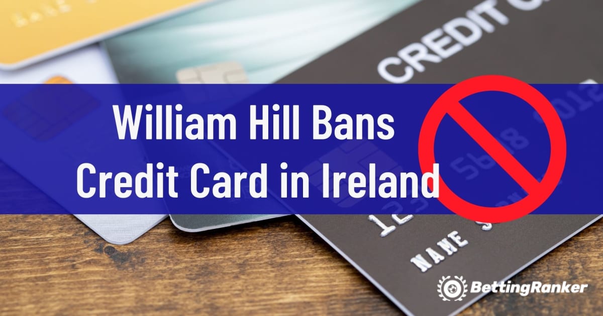 William Hill banuje karty kredytowe w Irlandii